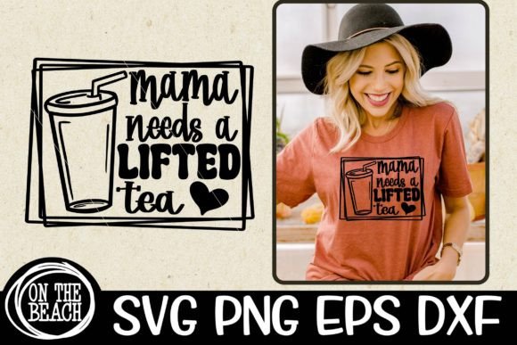 Mama Needs a Lifted Tea SVG Graphics for T-Shirt Designs
